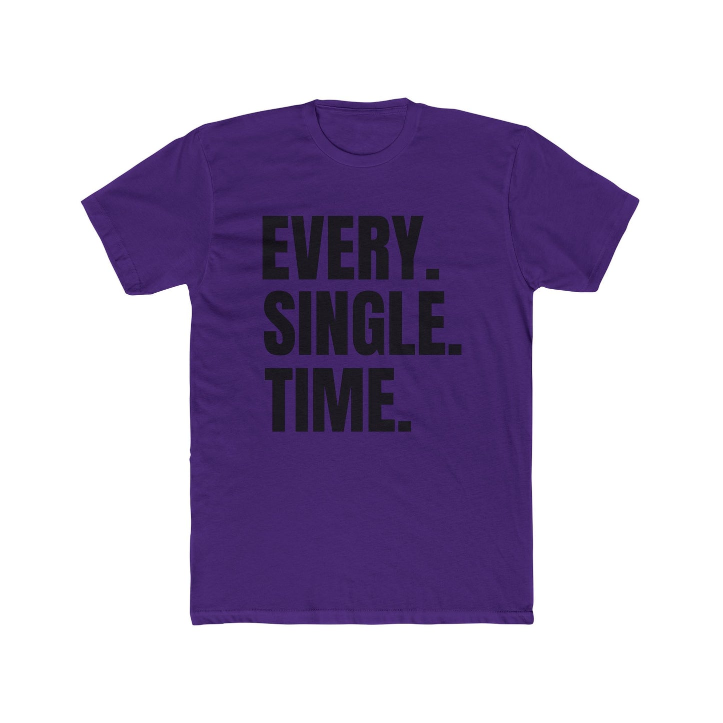 Every. Single. Time. Tee — Bold Typography Graphic T-Shirt