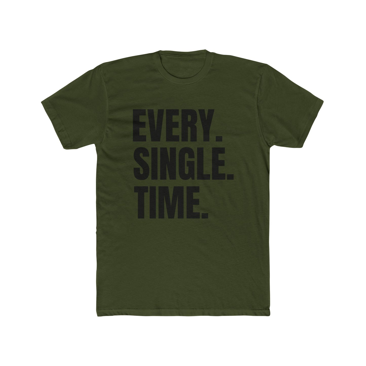 Every. Single. Time. Tee — Bold Typography Graphic T-Shirt